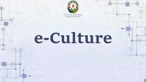 &ldquo;e-culture&rdquo; platforması yaradılacaq