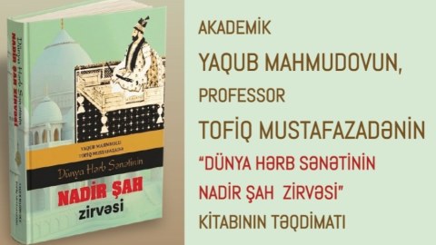 Nadir şah haqqında yeni kitab təqdim olundu&nbsp;
