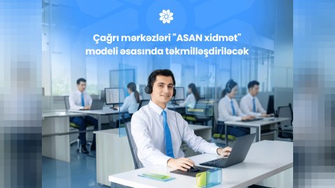 Çağrı mərkəzləri "ASAN xidmət" modeli əsasında təkmilləşdiriləcək