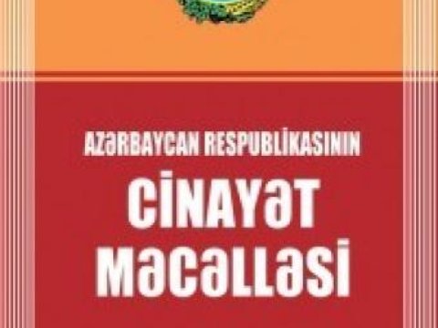 Azərbaycanın Cinayət Məcəlləsi dəyişdiriləcək