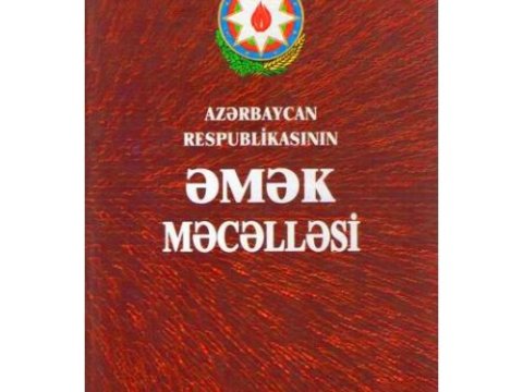 Əmək Məcəlləsinə dəyişiklik edilir