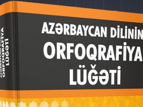 Yeni orfoqrafiya lüğəti gələn həftə çapa göndəriləcək