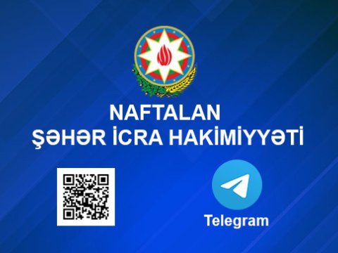 Naftalan icra hakimiyyətinin “Telegram” kanalı istifadəyə verildi   