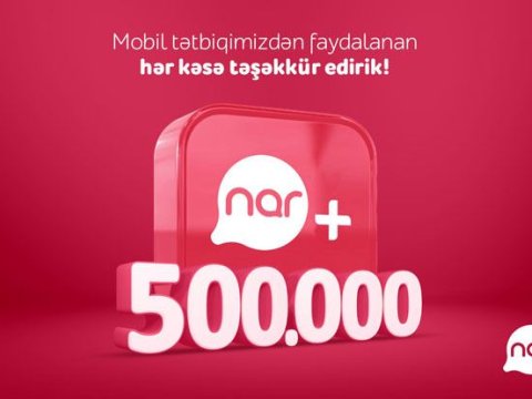 “Nar+” tətbiqinin yüklənmə sayı yarım milyonu ötdü!