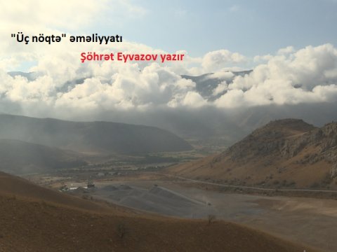 “Üç nöqtə” əməliyyatında necə qalib gəlmişik - DETALLAR