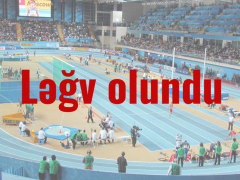 Atletlərin yarışı ləğv edildi 