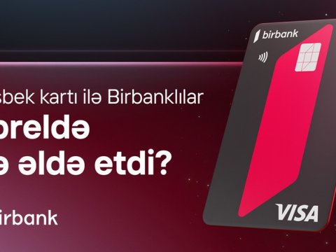 Birbank sahibləri apreldə 5,1 milyon manat keşbek əldə ediblər
