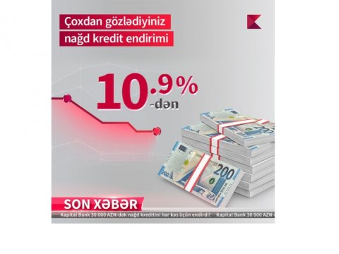 Kapital Bank-dan nağd pul kreditini illik 10,9%-lə əldə edin!