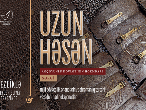 “Uzun Həsən - Ağqoyunlu dövlətinin hökmdarı” sərgisi açılacaq