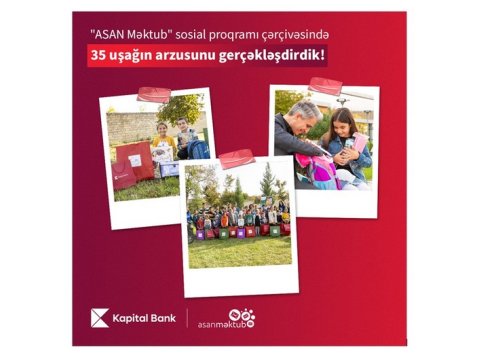 “Kapital Bank” və “ASAN Məktub” sosial proqramı 35 uşağın arzularını gerçəkləşdirdi