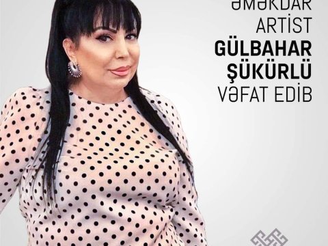Gülbahar Şükürlünün vəfatı ilə bağlı nekroloq