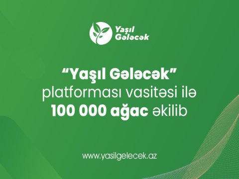 “Yaşıl Gələcək” platforması üzərindən 100 000 ağac əkilib