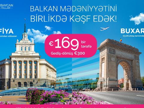 AZAL Buxarest və Sofiyaya aviabiletlərə xüsusi qiymətlər TƏKLİF EDİR