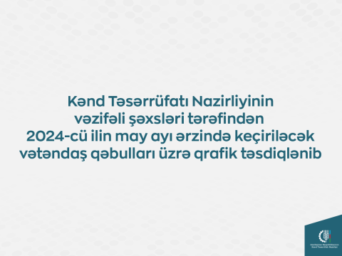 Kənd Təsərrüfatı Nazirliyinin vəzifəli şəxslərinin mayda vətəndaş qəbullarının qrafiki təsdiqləndi
