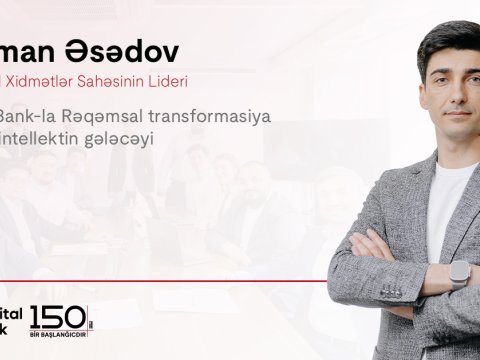 Kapital Bank-la rəqəmsal transformasiya və süni intellektin gələcəyi: Nəriman Əsədovla müsahibə