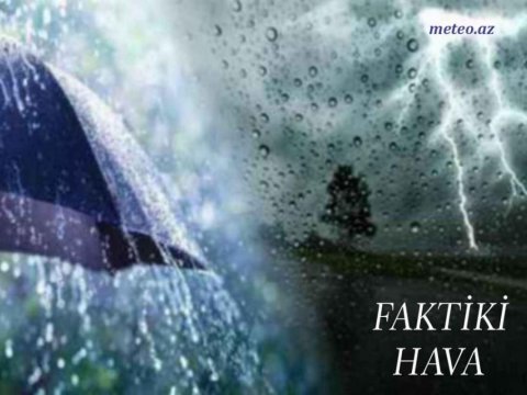 Bu ərazilərə leysan yağış yağıb - FAKTİKİ HAVA