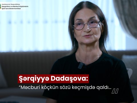 Şərqiyyə Dadaşova: &ldquo;Məcburi köçkün sözü keçmişdə qaldı&hellip;&rdquo;