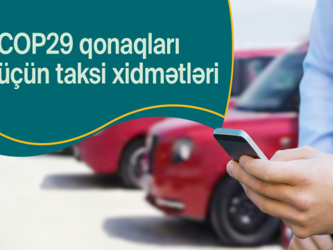 COP29 qonaqları üçün xüsusi&nbsp;taksilər olacaq
