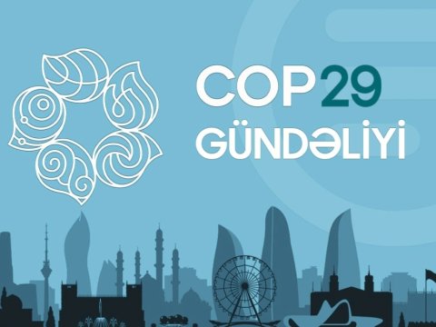 COP29-un bugünkü GÜNDƏLİYİ