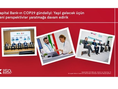"Kapital Bank"ın COP29 gündəliyi: Yaşıl gələcək üçün yeni perspektivlər yaratmağa davam edirik