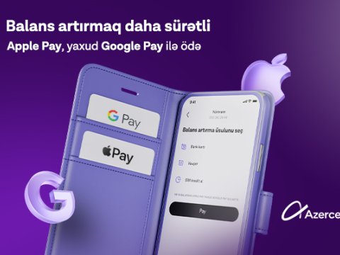 &ldquo;Apple Pay&rdquo; və &ldquo;Google Pay&rdquo; ödəniş üsulları ilk dəfə olaraq &ldquo;Azercell&rdquo; tətbiqində!