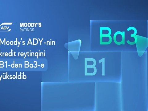 &ldquo;Moody&rsquo;s&rdquo; ADY-nin kredit reytinqini yüksəldib