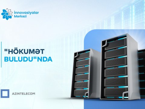 "ASAN xidmət&rdquo;in İnnovasiyalar Mərkəzi İT sistemlərini &ldquo;Hökumət buludu&rdquo;na köçürdü