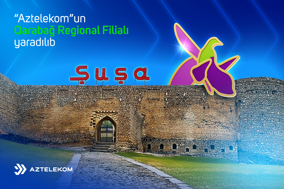 &ldquo;Aztelekom&rdquo;un Qarabağ Regional Filialı yaradıldı