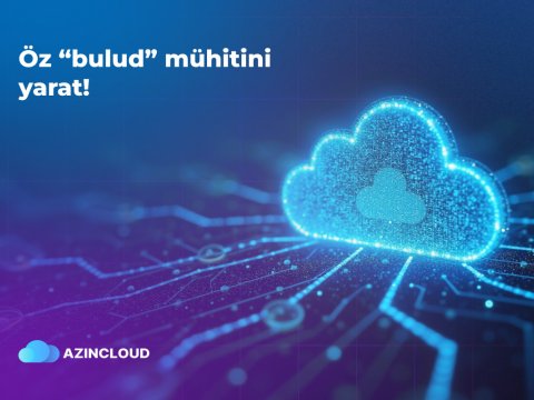 &ldquo;AZINCLOUD&rdquo; ilə öz bulud infrastrukturunu yarat