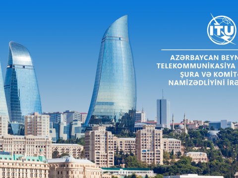 Azərbaycan Beynəlxalq Telekommunikasiya İttifaqının Şura və Komitəsinə namizədliyini irəli sürdü