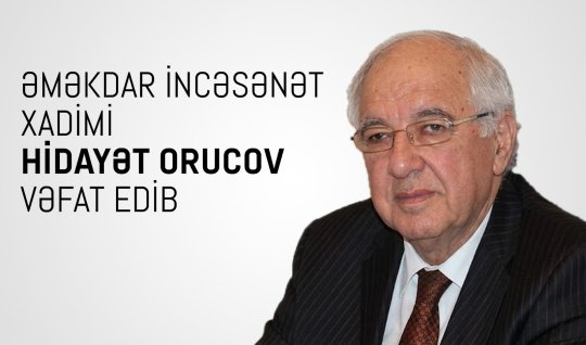 Yazıçı və dövlət xadimi Hidayət Orucov vəfat edib