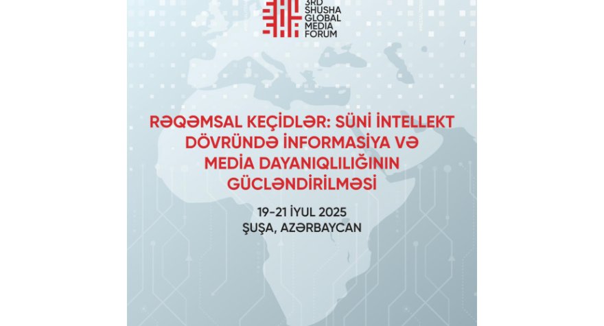 3-cü Şuşa Qlobal Media Forumu BAŞLAYIR
