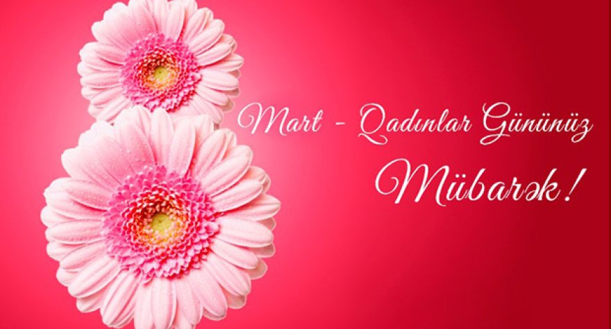 Bu gün 8 Mart - Beynəlxalq Qadınlar Günüdür