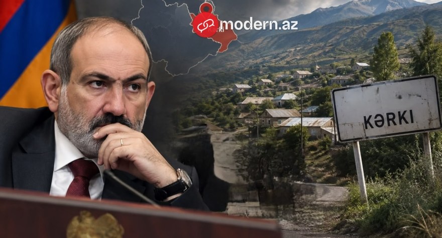 Ermənilər Kərkini boşaldacaq - Paşinyan qərar verdi
