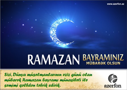 Azerfon şirkəti Ramazan Bayramı münasibətilə xalqımızı təbrik edir