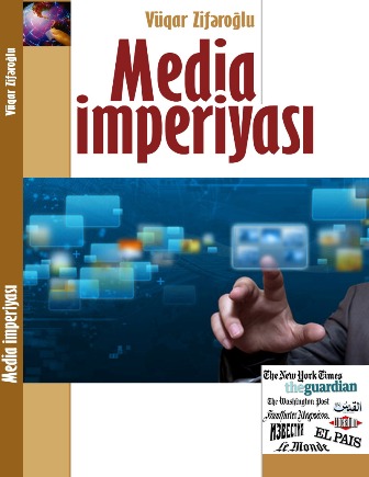 Vüqar Zifəroğlunun “Media imperiyası” kitabı nəşr olunub