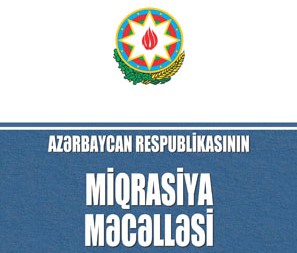 Miqrasiya Məcəlləsinə edilən dəyişikliklər qüvvəyə mindi 