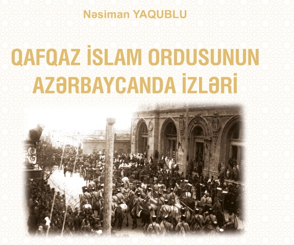 &ldquo;Qafqaz İslam Ordusunun azərbaycanda izləri&rdquo; kitabı nəşr edildi