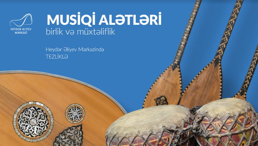 Heydər Əliyev Mərkəzində SƏRGİ - “Musiqi alətləri: birlik və müxtəliflik” 