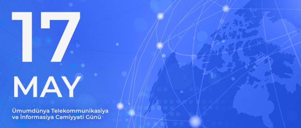 17 may Ümumdünya Telekommunikasiya və İnformasiya Cəmiyyəti Günüdür
