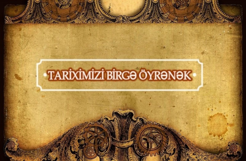 Yeni layihə: “Tariximizi birgə öyrənək” - VİDEO   