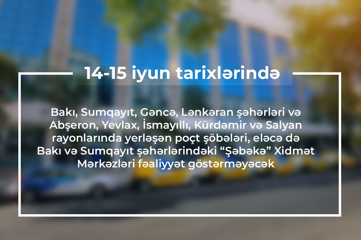 Sərt karantin rejimi günlərində bu poçt şöbələri işləməyəcək