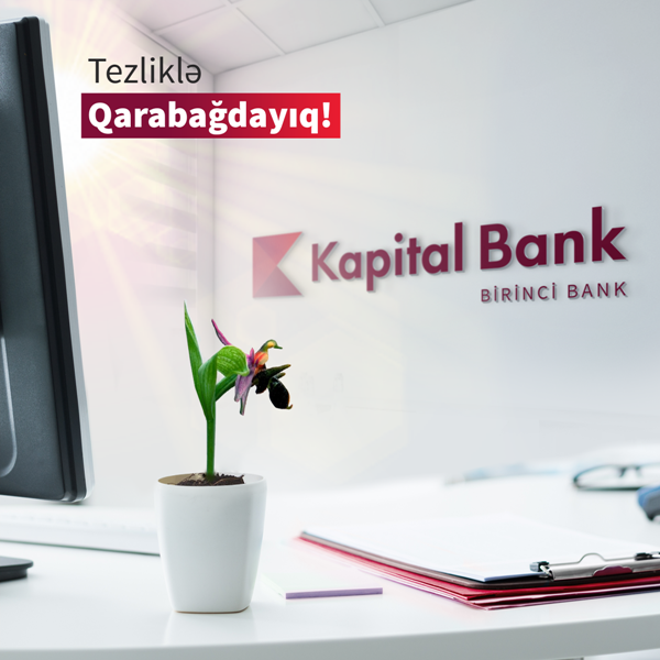 Kapital Bank işğaldan azad olunan bütün rayonlarda yeni filiallar açacaq  