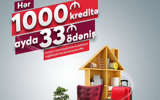 Hər 1000 manat kredit üçün, ayda 33 manat ödəniş edin!