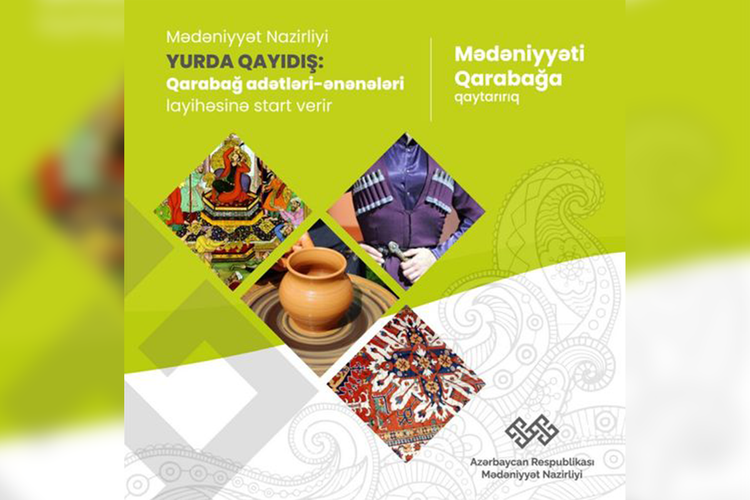Mədəniyyət Nazirliyi “Yurda Qayıdış: Qarabağ adətləri - ənənələri” layihəsinə start verdi