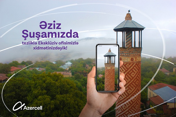 “Azercell” Şuşada Eksklüziv ofisini açacaq
