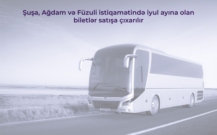 Qarabağa getmək istəyənlərin DİQQƏTİNƏ! - İyul biletləri satışa çıxarılır