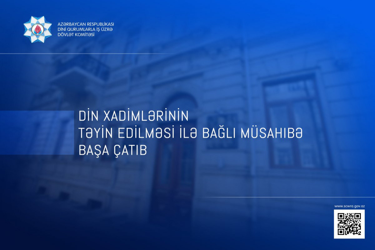 Din xadimlərinin müsahibəsi başa çatdı - NƏTİCƏLƏR