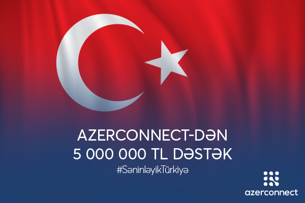 Azerconnect şirkətindən Türkiyəyə 5 milyon TL dəstək