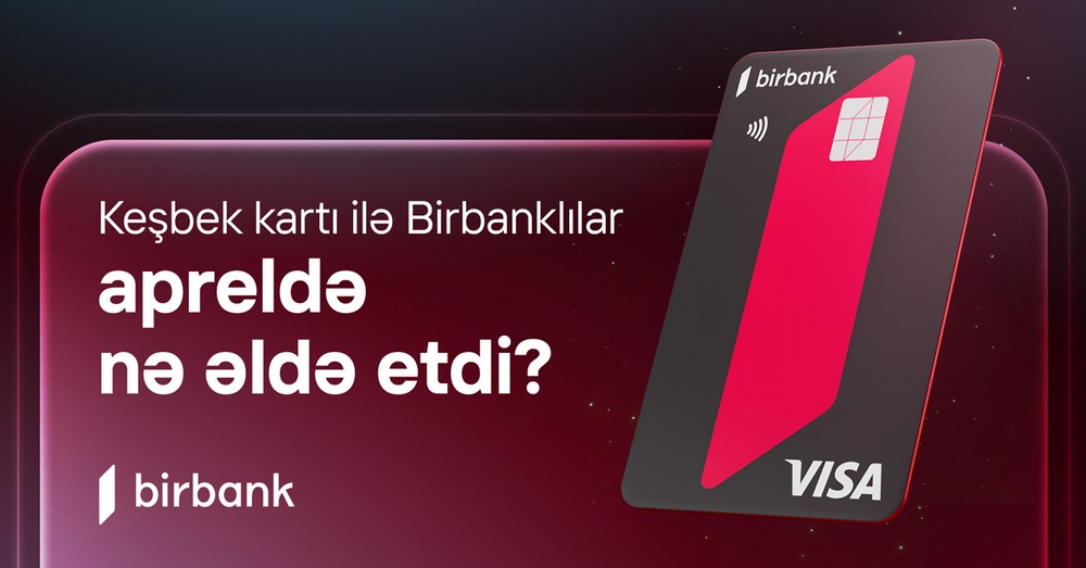 Birbank sahibləri apreldə 5,1 milyon manat keşbek əldə ediblər